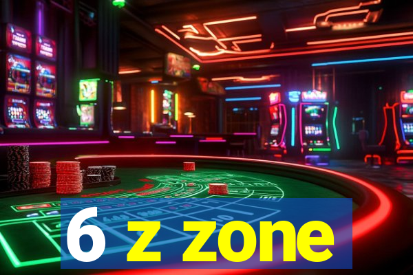 6 z zone
